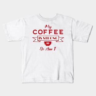 My Coffee is Strong and so Am I Kids T-Shirt